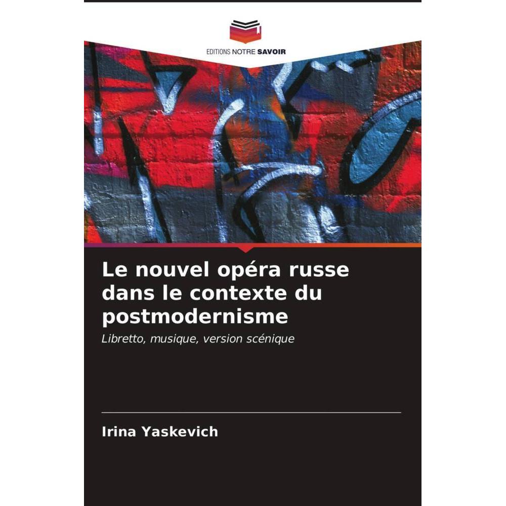 Le nouvel opéra russe dans le contexte du postmodernisme, Fachbücher von Irina Yaskevich