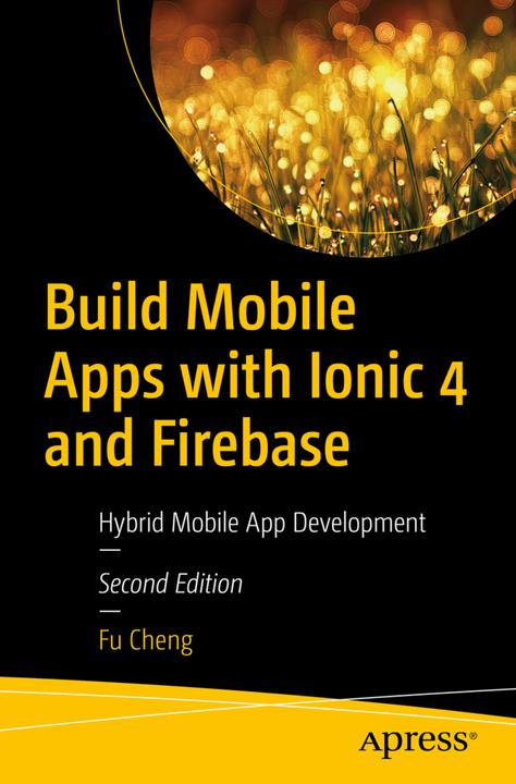 Produktbild Build Mobile Apps with Ionic 4 and Firebase (Englisch, Fu Cheng, 2018)