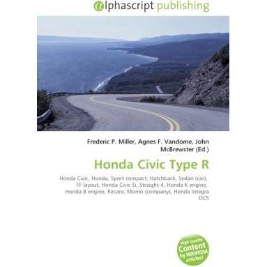 Honda Civic Type R, Ratgeber von Agnes F. Vandome, Frederic P. Miller, John McBrewster
