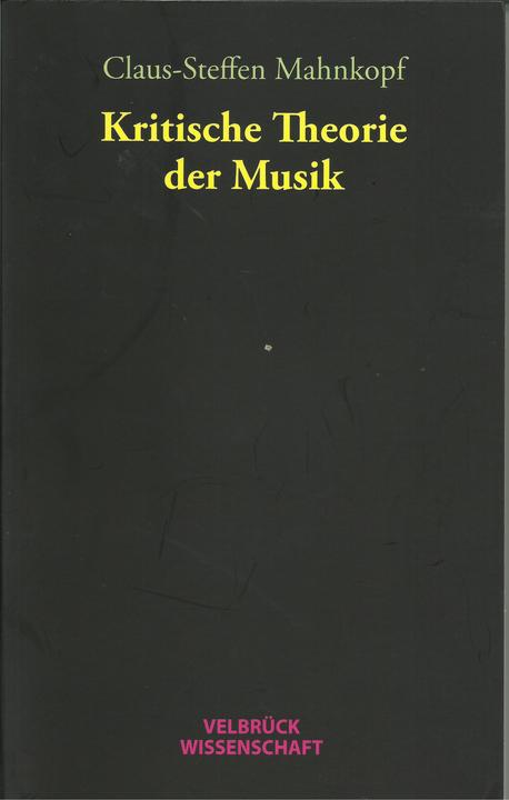 Produktbild Kritische Theorie der Musik (Deutsch, Claus-Steffen Mahnkopf, 2006)