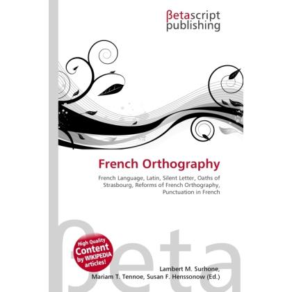 French Orthography, Fachbücher von Lambert M. Surhone, Miriam T. Timpledon, Susan F. Marseken