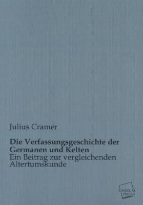 Produktbild Die Verfassungsgeschichte der Germanen und Kelten (Julius Cramer, 2012)