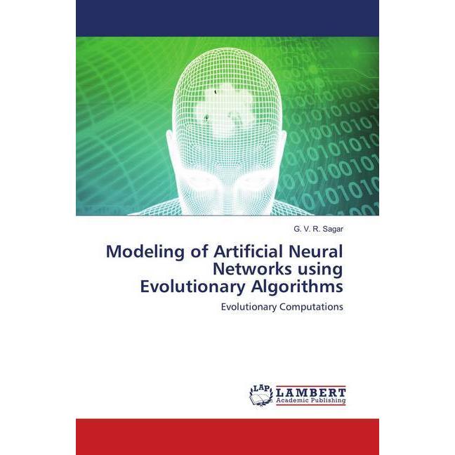 Modeling of Artificial Neural Networks using Evolutionary Algorithms, Fachbücher von G. V. R. Sagar