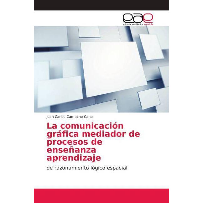 La comunicación gráfica mediador de procesos de enseñanza aprendizaje, Fachbücher von Juan Carlos Camacho Cano