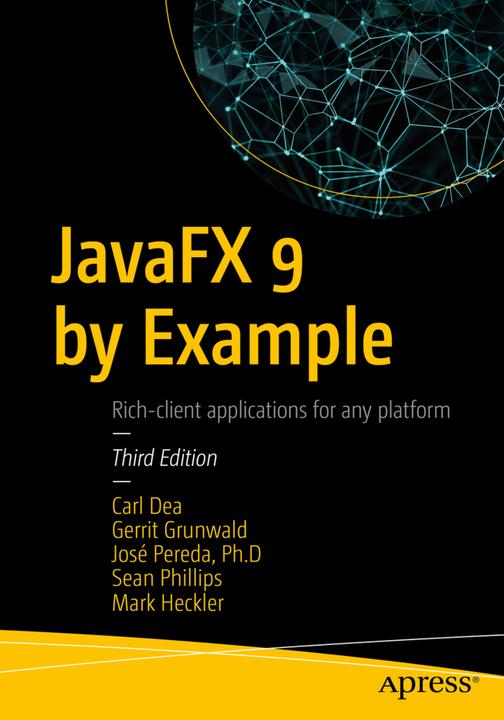 Produktbild JavaFX 9 by Example (Englisch, Carl Dea, José Pereda, Jose Pereda Llamas, Mark Heckler, Sean Phillips, 2017)