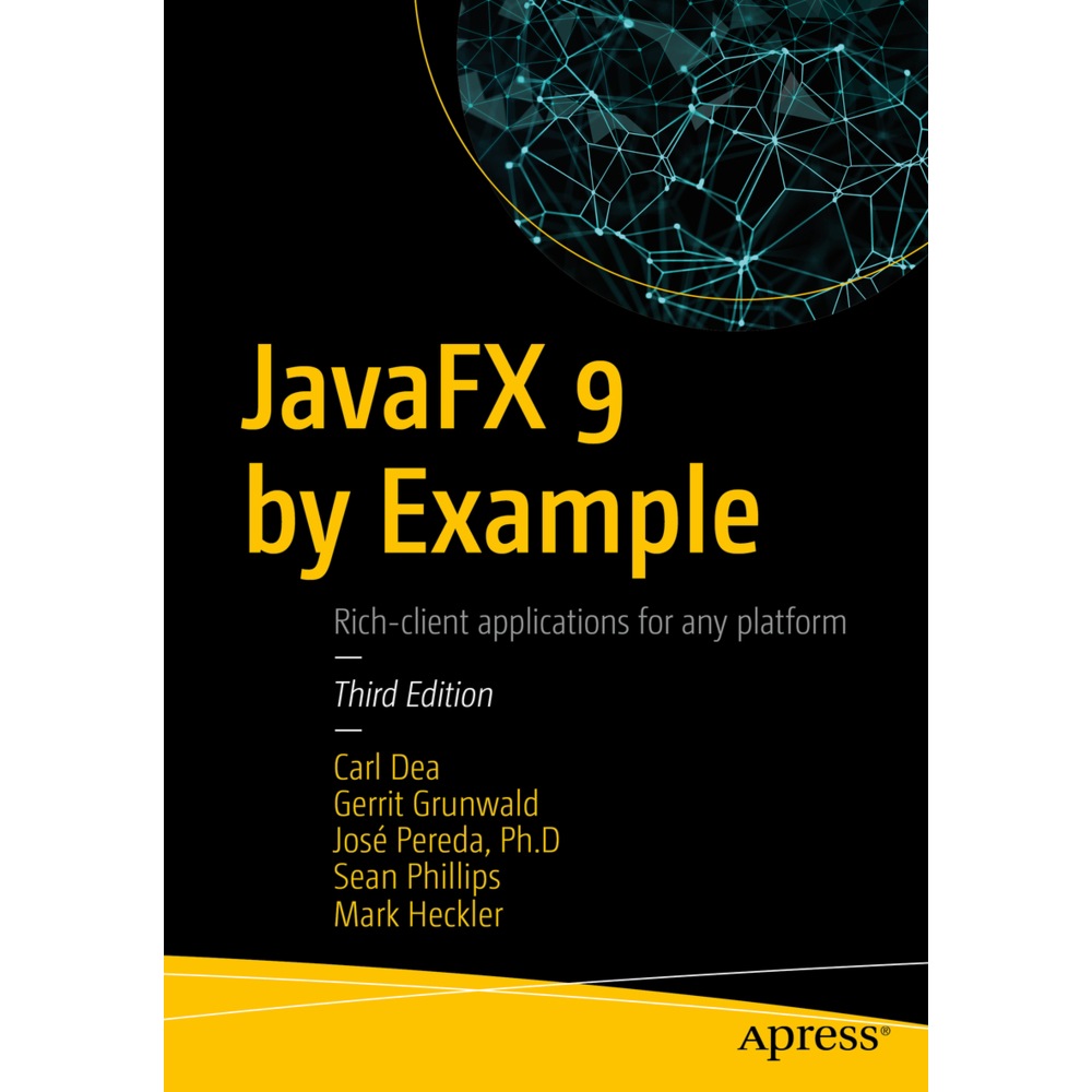 JavaFX 9 by Example, Fachbücher von Mark Heckler, Sean Phillips, Carl Dea, José Pereda, Jose Pereda Llamas