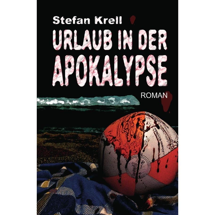 Urlaub in der Apokalypse, Belletristik von Stefan Krell
