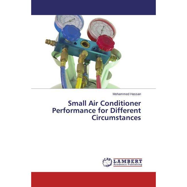 Small Air Conditioner Performance for Different Circumstances, Fachbücher von Mohammed Hassan