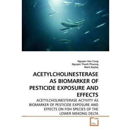Acetylcholinesterase As Biomarker Of Pesticide Exposure And Effects, Fachbücher von Nguyen Van Cong