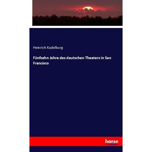 Fünfzehn Jahre des deutschen Theaters in San Francisco, Fachbücher von Heinrich Kadelburg