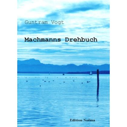 Machmanns Drehbuch, Belletristik von Guntram Vogt