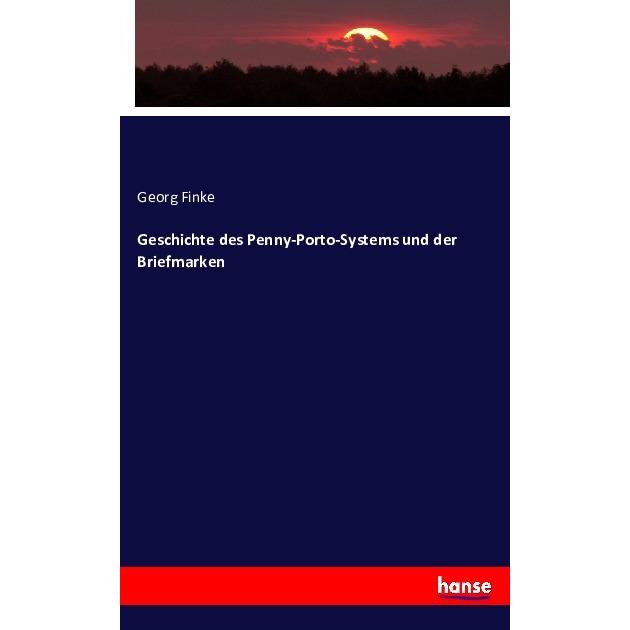 Geschichte des Penny-Porto-Systems und der Briefmarken, Sachbücher von Georg Finke
