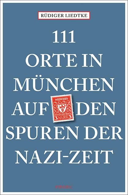 Produktbild 111 Orte in München auf den Spuren der Nazi-Zeit (Deutsch, Rüdiger Liedtke, 2020)