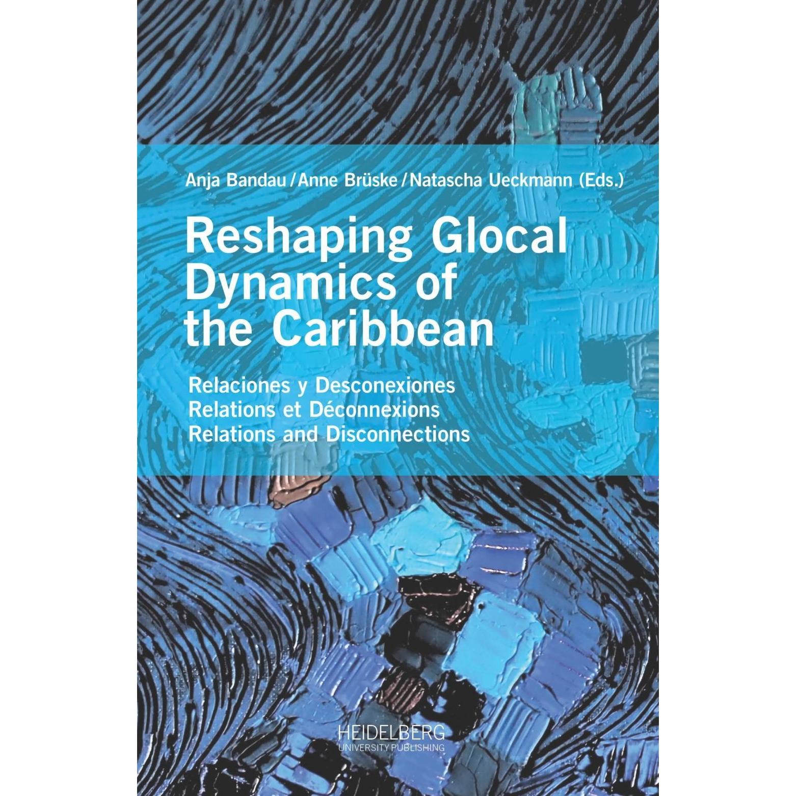 Reshaping Glocal Dynamics of the Caribbean, Sachbücher von Natascha Ueckmann, Anne Brüske, Anja Bandau
