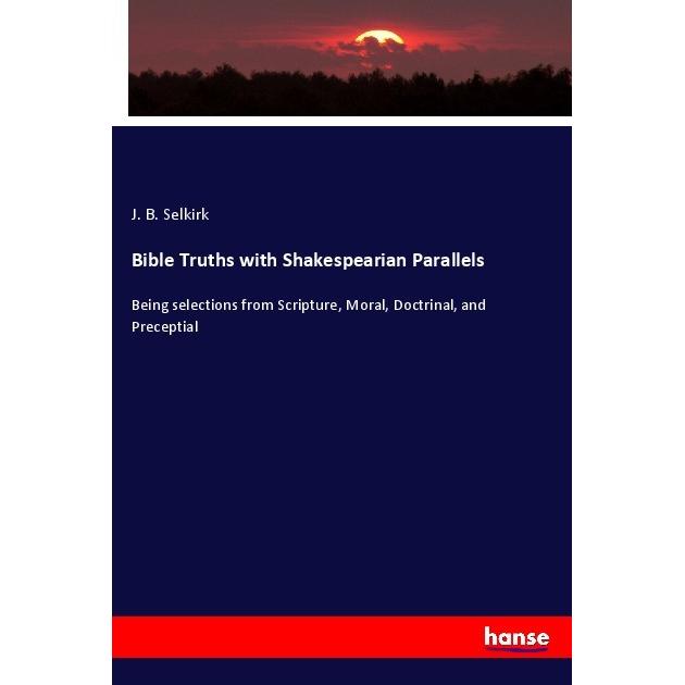 Bible Truths with Shakespearian Parallels, Fachbücher von J. B. Selkirk