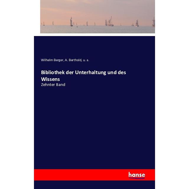 Bibliothek der Unterhaltung und des Wissens, Belletristik von Wilhelm Berger, A. Berthold