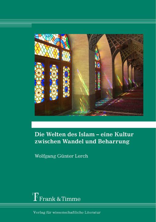 Produktbild Die Welten des Islam - eine Kultur zwischen Wandel und Beharrung (Deutsch, Wolfgang G. Lerch, 2015)