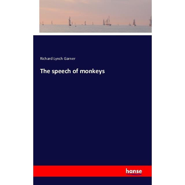 The speech of monkeys, Belletristik von Richard Lynch Garner