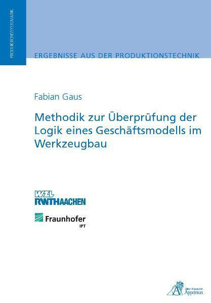 Produktbild Methodik zur Überprüfung der Logik eines Geschäftsmodells im Werkzeugbau (Deutsch, Fabian Gaus, 2010)