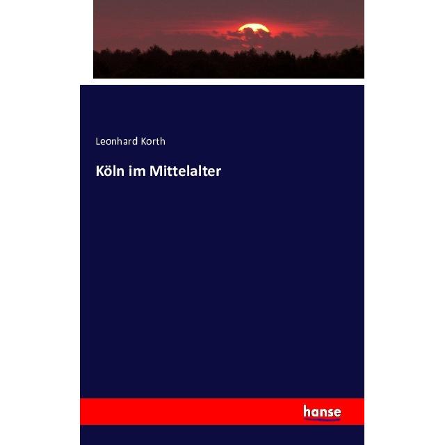 Köln im Mittelalter, Fachbücher von Leonhard Korth