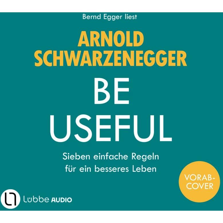 Thumbnail - Be Useful, Hörbücher von Arnold Schwarzenegger, Ariane Böckler, Bernhard Josef, Bernd Egger