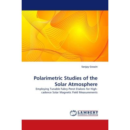 Polarimetric Studies of the Solar Atmosphere, Fachbücher von Sanjay Gosain