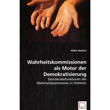Wahrheitskommissionen als Motor der Demokratisierung, Fachbücher von Wibke Matthes