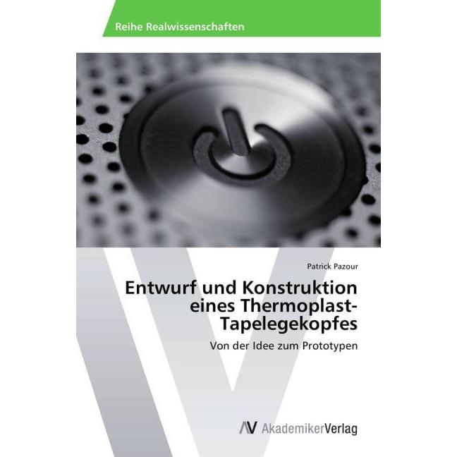 Entwurf und Konstruktion eines Thermoplast-Tapelegekopfes, Fachbücher von Patrick Pazour