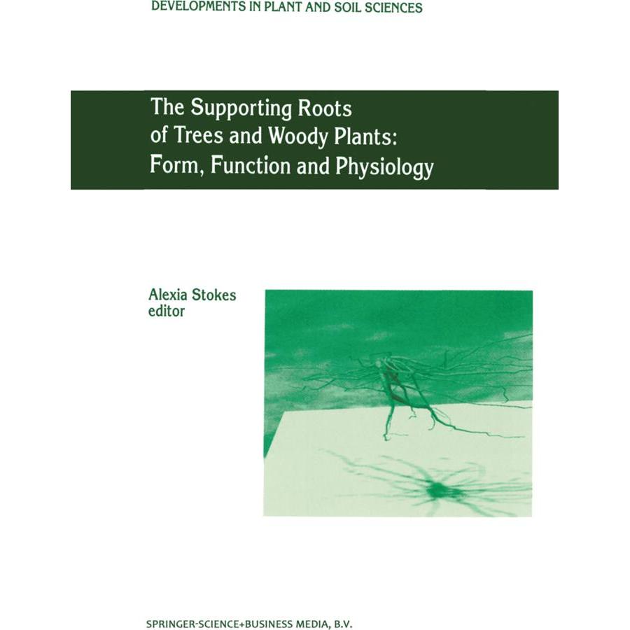 The Supporting Roots of Trees and Woody Plants: Form, Function and Physiology, Fachbücher von A. Stokes
