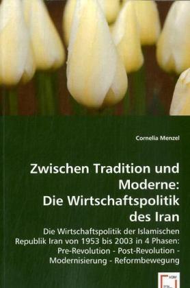 Actual product image Zwischen Tradition und Moderne: Die Wirtschaftspolitik des Irans (German, Cornelia Menzel, 2008)