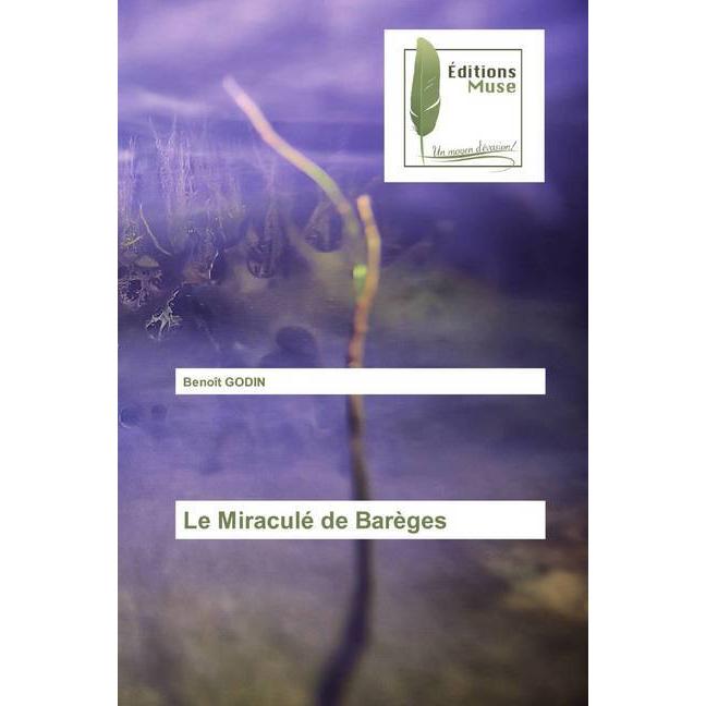 Le Miraculé de Barèges, Belletristik von Benoît Godin