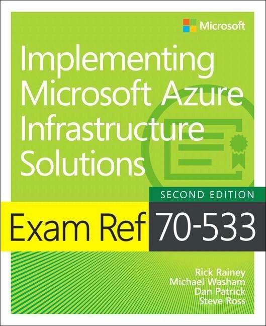 Produktbild Microsoft Exam Ref 70-533 Implementing Azure Infrastructure (Englisch, Dan Patrick, Michael Washam, Rick Rainey, Steve Ross, 2018)