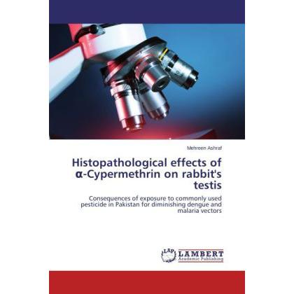 Histopathological effects of -Cypermethrin on rabbit's testis, Fachbücher von Mehreen Ashraf