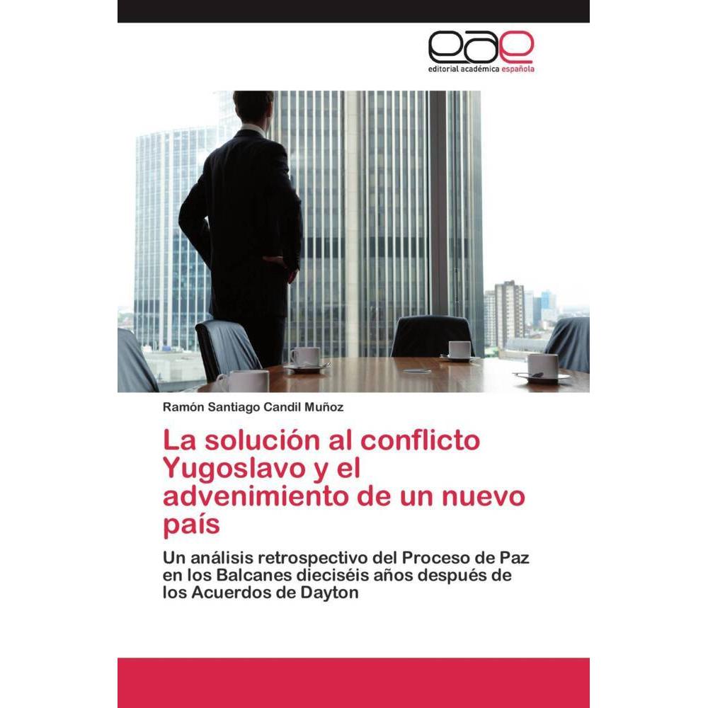 La solución al conflicto Yugoslavo y el advenimiento de un nuevo país, Fachbücher von Ramón Santiago Candil Muñoz