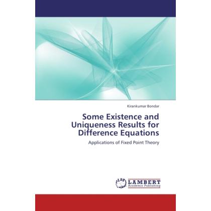 Some Existence and Uniqueness Results for Difference Equations, Fachbücher von Kirankumar Bondar