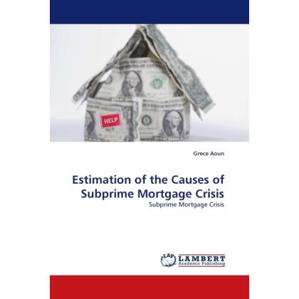 Estimation of the Causes of Subprime Mortgage Crisis, Fachbücher von Grece Aoun