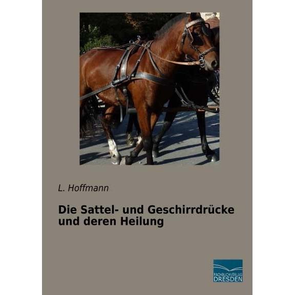 Die Sattel- und Geschirrdrücke und deren Heilung, Ratgeber von L. Hoffmann