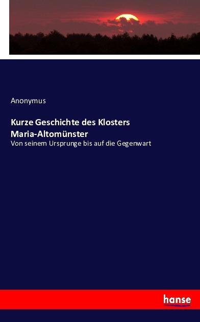 Actual product image Kurze Geschichte des Klosters Maria-Altomünster (Anonymous, 2016)