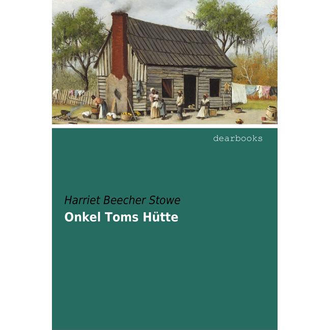 Onkel Toms Hütte, Belletristik von Harriet Beecher-Stowe