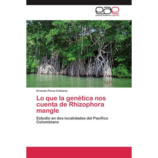 Lo que la genética nos cuenta de Rhizophora mangle, Fachbücher von Ernesto Perez-Collazos