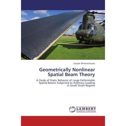 Geometrically Nonlinear Spatial Beam Theory, Fachbücher von Satyaki Bhattacharjee