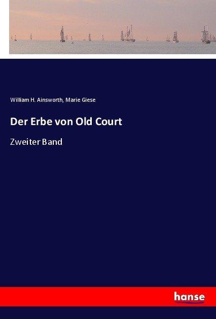 Produktbild Der Erbe von Old Court (Deutsch, Marie Giese, William H. Ainsworth, 2017)