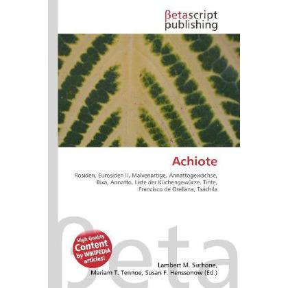 Achiote, Fachbücher von Lambert M. Surhone, Mariam T. Tennoe, Susan F. Henssonow