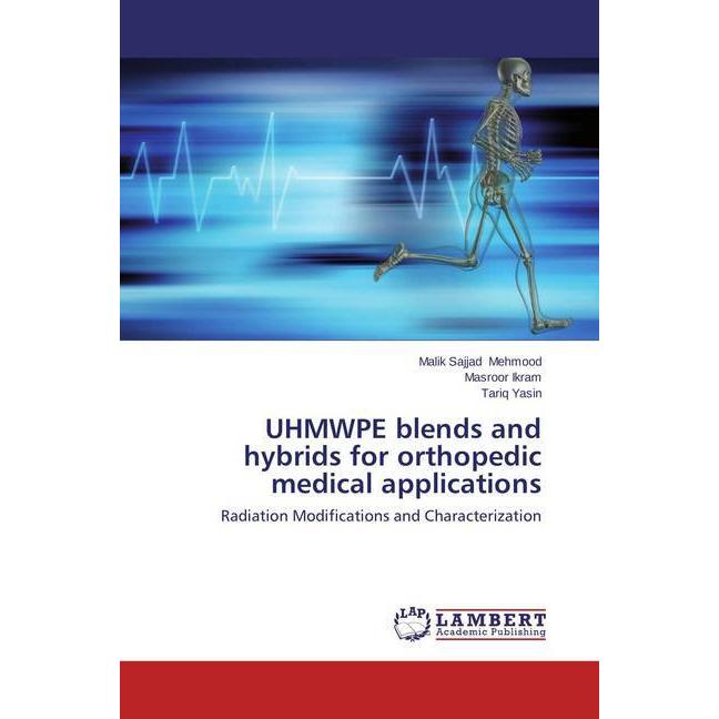UHMWPE blends and hybrids for orthopedic medical applications, Fachbücher von Masroor Ikram, Tariq Yasin, Malik Sajjad M...
