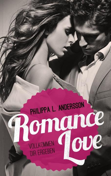 Produktbild Romance Love - Vollkommen dir ergeben (Deutsch, Philippa L. Andersson, 2018)