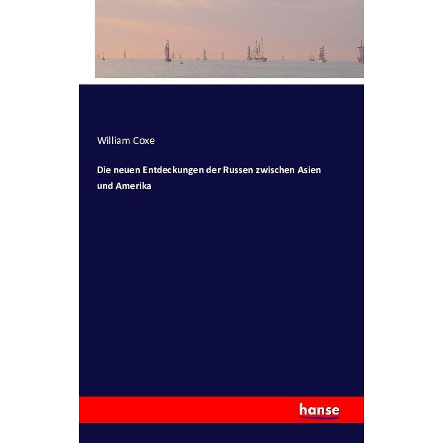 Die neuen Entdeckungen der Russen zwischen Asien und Amerika, Ratgeber von William Coxe