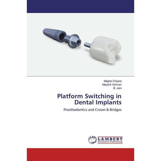 Platform Switching in Dental Implants, Fachbücher von Megha Chopra, Mayank Vermani, Shailesh Jain