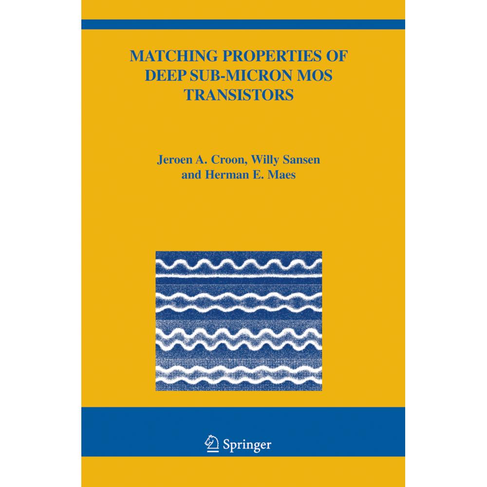 Matching Properties of Deep Sub-Micron MOS Transistors, Fachbücher von Willy M. C. Sansen, Jeroen A. Croon, Herman E. Ma...