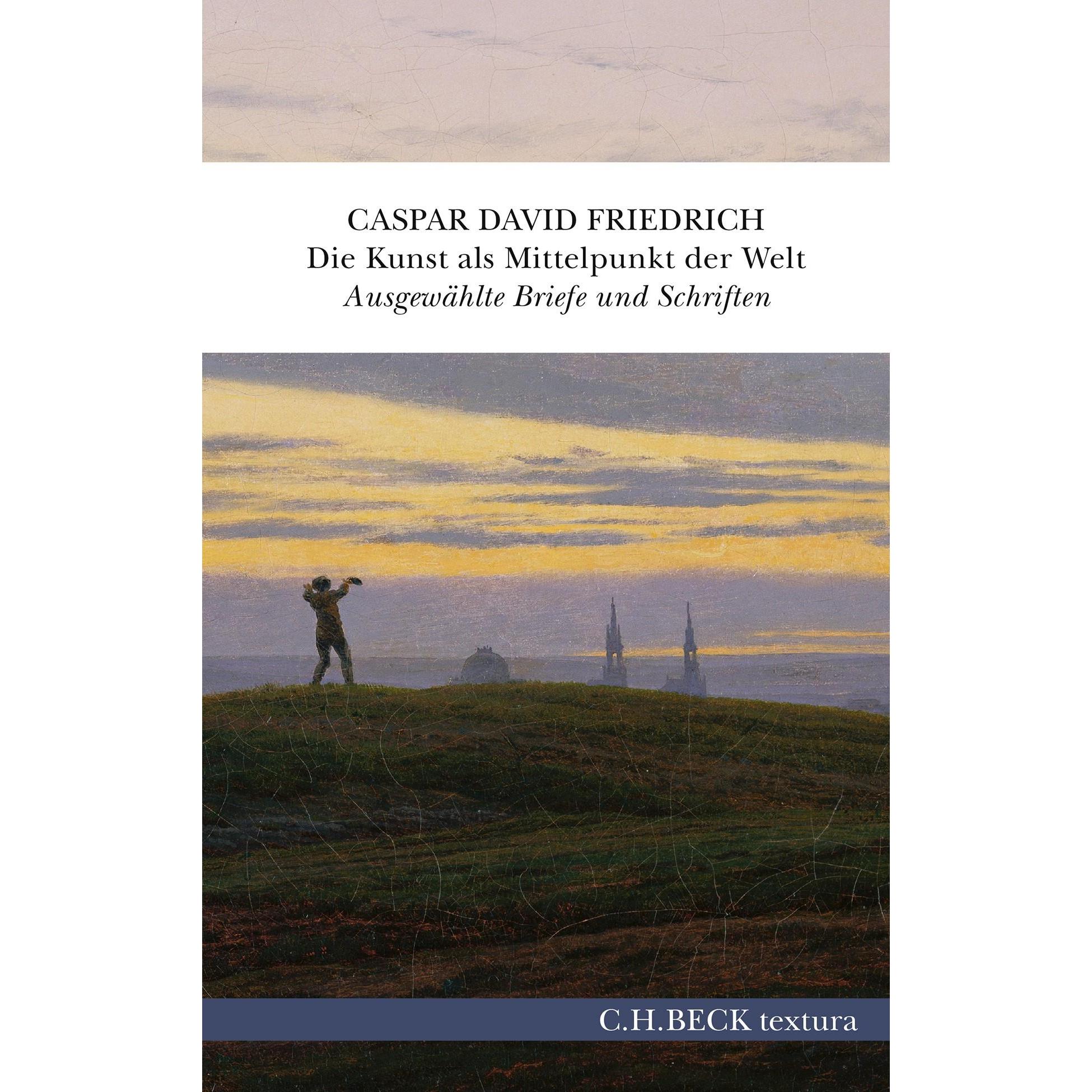 Die Kunst als Mittelpunkt der Welt, Belletristik von Johannes Grave, Caspar David Friedrich, Petra Kuhlmann-Hodick, Joha...