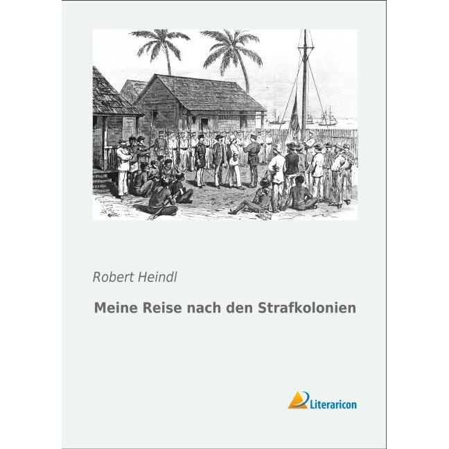 Meine Reise nach den Strafkolonien, Ratgeber von Robert Heindl